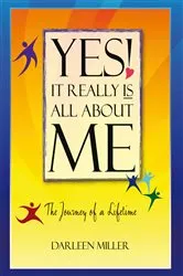 Book cover of Yes! It Really Is All About Me by Darleen Miller