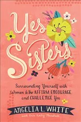 Book cover of Yes Sisters by Angelia L. White
