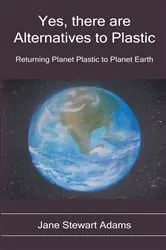 Book cover of Yes, There are Alternatives to Plastic by Jane Stewart Adams
