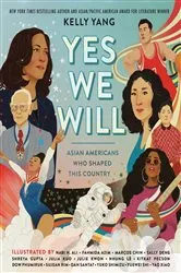 Book cover of Yes We Will: Asian Americans Who Shaped This Country by Kelly Yang