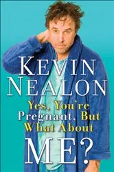 Book cover of Yes, You're Pregnant, But What About Me? by Kevin Nealon