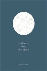 Book cover of yesterday i was the moon by Noor Unnahar