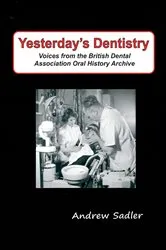 Book cover of Yesterday's Dentistry by Andrew Sadler