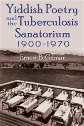 Book cover of Yiddish Poetry and the Tuberculosis Sanatorium by Ernest B. Gilman