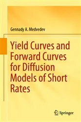 Book cover of Yield Curves and Forward Curves for Diffusion Models of Short Rates by Gennady A. Medvedev