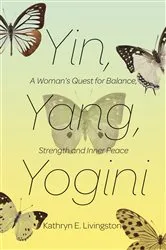 Book cover of Yin, Yang, Yogini by Kathryn E. Livingston
