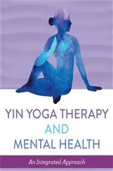 Book cover of Yin Yoga Therapy and Mental Health by Tracey Meyers