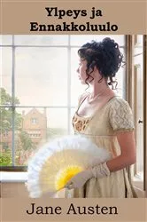 Book cover of Ylpeys ja Ennakkoluulo by Jane Austen