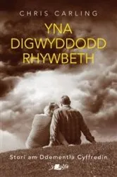 Book cover of Yna Digwyddodd Rhywbeth - Stori am Ddementia Cyffredin by Chris Carling