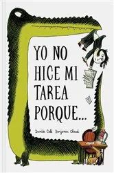 Book cover of Yo No Hice Mi Tarea Porque . . . (I Didn't Do My Homework Because . . . Spanish language edition) by Benjamin Chaud
