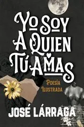 Book cover of Yo Soy a Quien Tú Amas by José Lárraga