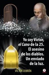 Book cover of Yo soy Víctor, el Cano de la 25. El asesino de los diablos. Un enviado de la luz by Víctor Lebrón