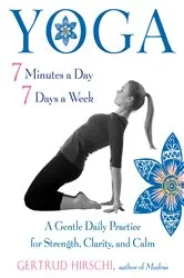 Book cover of Yoga 7 Minutes a Day, 7 Days a Week by Gertrud Hirschi