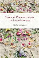 Book cover of Yoga and Phenomenology on Consciousness by Giulia Moiraghi