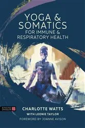 Book cover of Yoga and Somatics for Immune and Respiratory Health by Charlotte Watts
