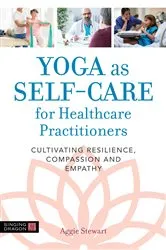 Book cover of Yoga as Self-Care for Healthcare Practitioners by Aggie Stewart