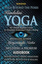 Book cover of Yoga Beyond the Poses - Kundalini Yoga: Including A Premium Audiobook: Yoga Nidra Meditation - Swadhisthana Chakra Awakening And Healing! by Shreyananda Natha