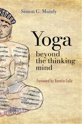 Book cover of YOGA, BEYOND THE THINKING MIND by Simon G Mundy