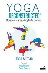Book cover of Yoga Deconstructed® by Trina Altman