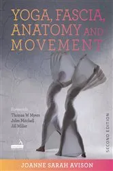 Book cover of Yoga, Fascia, Anatomy and Movement, Second edition by Joanne Avison