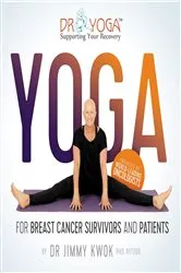 Book cover of Yoga for Breast Cancer Survivors and Patients (2nd ed.) by Jimmy Kwok