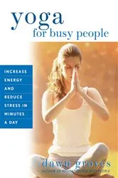 Book cover of Yoga for Busy People by Dawn Groves
