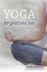Book cover of Yoga for Grief and Loss by Karla Helbert