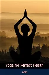 Book cover of Yoga for Perfect Health by Alain
