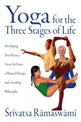 Book cover of Yoga for the Three Stages of Life by Srivatsa Ramaswami