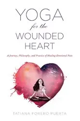 Book cover of Yoga for the Wounded Heart by Tatiana Forero Puerta