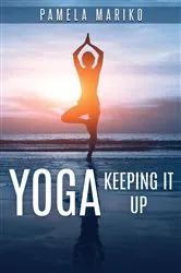 Book cover of Yoga: Keeping It up : by Pamela June MARIKO