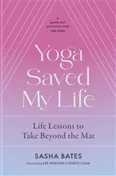 Book cover of Yoga Saved My Life by Sasha Bates