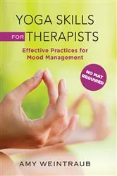 Book cover of Yoga Skills for Therapists: Effective Practices for Mood Management by Amy Weintraub