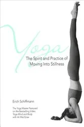 Book cover of Yoga The Spirit And Practice Of Moving Into Stilln by Erich Schiffmann