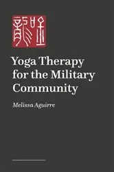 Book cover of Yoga Therapy for the Military Community (tbc) by Melissa Aguirre