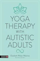 Book cover of Yoga Therapy with Autistic Adults by Elizabeth Walunas