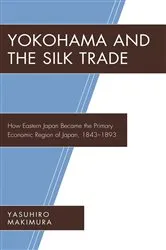 Book cover of Yokohama and the Silk Trade by Yasuhiro Makimura