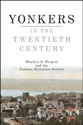 Book cover of Yonkers in the Twentieth Century by Marilyn E. Weigold