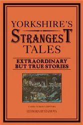 Book cover of Yorkshire's Strangest Tales by Leonora Rustamova