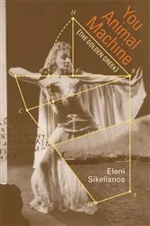 Book cover of You Animal Machine by Eleni Sikelianos