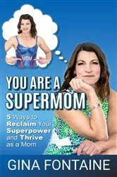 Book cover of You Are a Supermom by Gina Fontaine