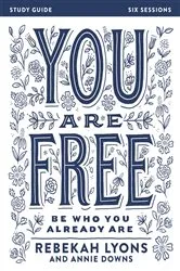 Book cover of You Are Free Bible Study Guide by Rebekah Lyons