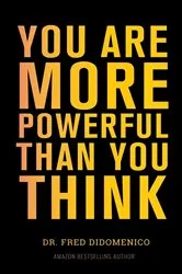 Book cover of YOU ARE MORE POWERFUL THAN YOU THINK by Fred Didomenico