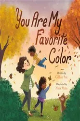 Book cover of You Are My Favorite Color by Gillian Sze