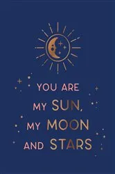 Book cover of You Are My Sun, My Moon and Stars by Summersdale Publishers