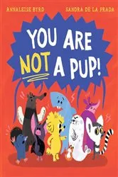Book cover of You Are Not a Pup! by Annaleise Byrd