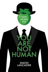 Book cover of You Are Not Human by Simon Lancaster