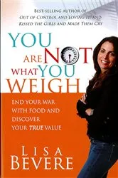 Book cover of You Are Not What You Weigh by Lisa Bevere