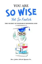 Book cover of You Are So Wise, Yet So Foolish: The Secret Wisdom is Knowing God: 1 CORINTHIANS 2 by Unknown