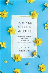 Book cover of You Are Still a Mother by Jackie Gibson
